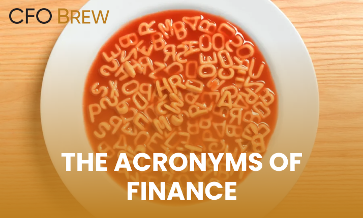 CFO Brew: The acronyms of finance. Featuring an image of a bowl of alphabet soup.